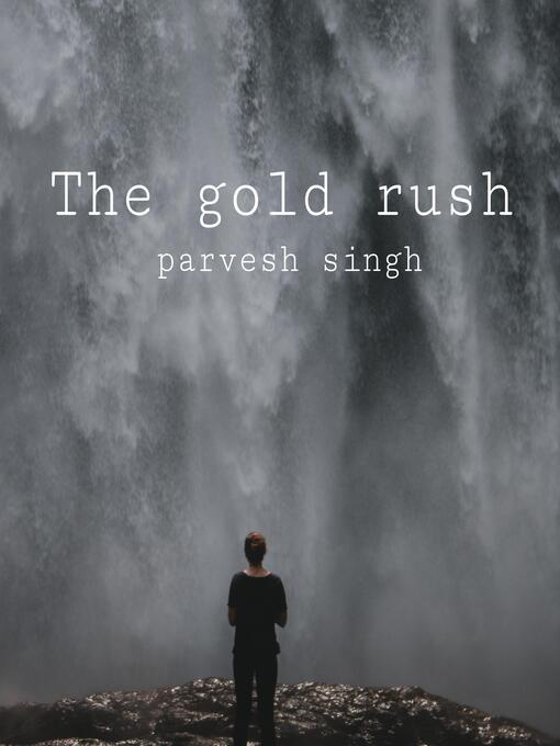 Title details for The gold rush by Parvesh singh - Available